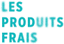 Les Produits Frais
