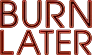 Burn Later Productions